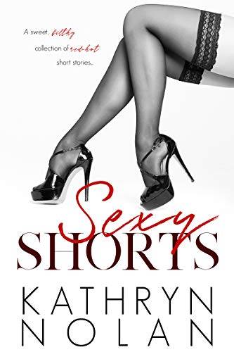 Sexy Shorts: Collection of sweet, filthy, red-hot short stories