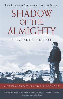 Shadow of the Almighty: The Life and Testament of Jim Elliot