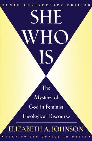 She Who Is: The Mystery of God in Feminist Theological Discourse