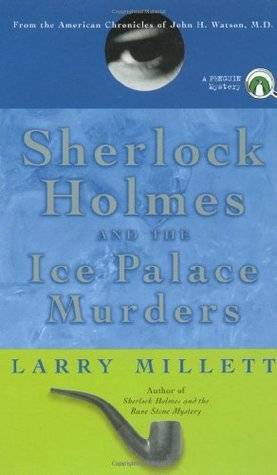 Sherlock Holmes and the Ice Palace Murders: From the American Chronicles of John H. Watson, M.D.