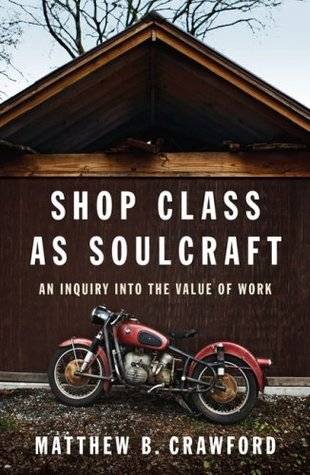 Shop Class as Soulcraft: An Inquiry Into the Value of Work