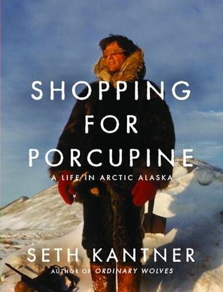 Shopping for Porcupine: A Life in Arctic Alaska
