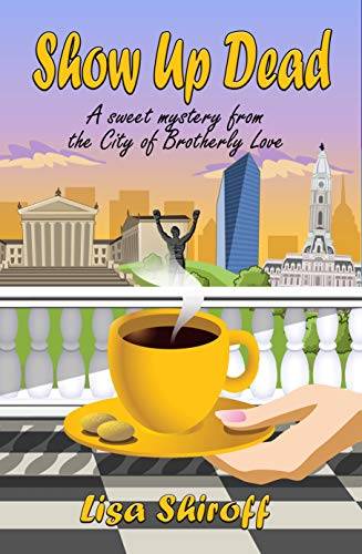 Show Up Dead: A Sweet Mystery from the City of Brotherly Love