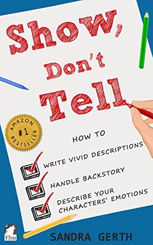 Show, Don't Tell: How to write vivid descriptions, handle backstory, and describe your characters’ emotions