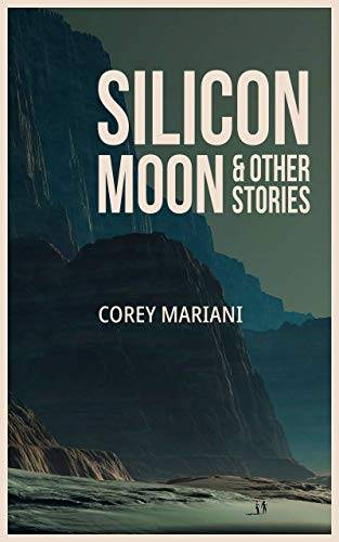 Silicon Moon & Other Stories: A Debut Science Fiction Collection