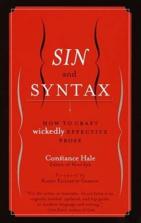 Sin and Syntax: How to Craft Wickedly Effective Prose