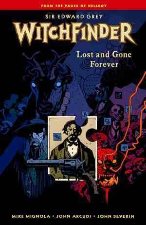 Sir Edward Grey, Witchfinder, Vol. 2: Lost and Gone Forever