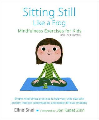 Sitting Still Like a Frog: Mindfulness Exercises for Kids (and Their Parents)