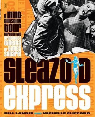 Sleazoid Express: A Mind-Twisting Tour Through the Grindhouse Cinema of Times Square