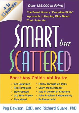 Smart but Scattered: The Revolutionary "Executive Skills" Approach to Helping Kids Reach Their Potential