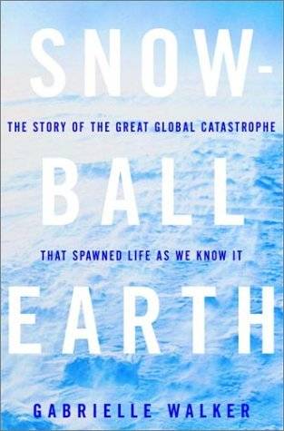 Snowball Earth: The Story of the Great Global Catastrophe That Spawned Life as We Know It