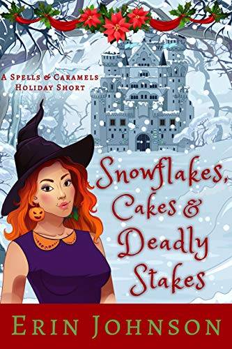 Snowflakes, Cakes & Deadly Stakes: A Cozy Witch Mystery Short (Spells & Caramels)