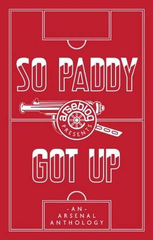 So Paddy Got Up: An Arsenal Anthology