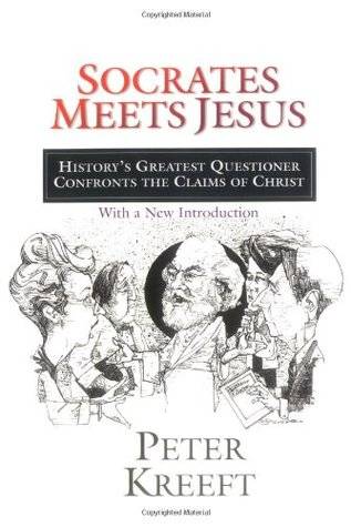 Socrates Meets Jesus: History's Greatest Questioner Confronts the Claims of Christ