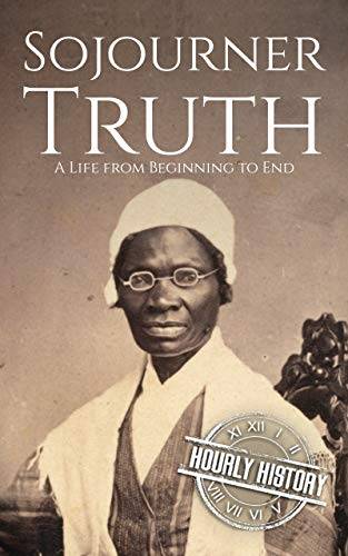 Sojourner Truth: A Life from Beginning to End