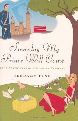 Someday My Prince Will Come: True Adventures of a Wannabe Princess