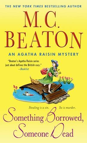 Something Borrowed, Someone Dead: An Agatha Raisin Mystery