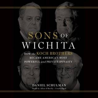 Sons of Wichita: How the Koch Brothers Became America's Most Powerful and Private Dynasty