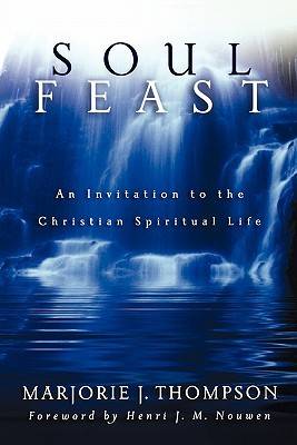 Soul Feast: An Invitation to the Christian Spiritual Life