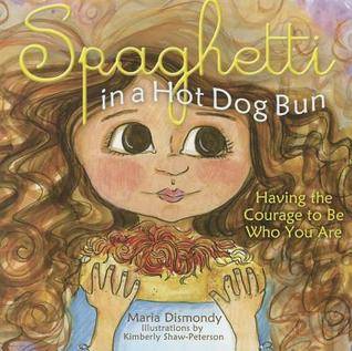 Spaghetti in a Hot Dog Bun: Having the Courage To Be Who You Are