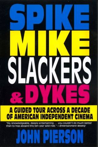 Spike, Mike, Slackers, & Dykes: A Guided Tour Across a Decade of American Independent Cinema