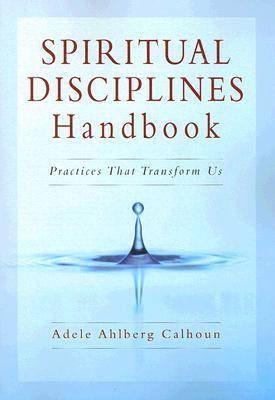 Spiritual Disciplines Handbook: Practices That Transform Us