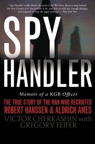 Spy Handler: Memoir of a KGB Officer: The True Story of the Man Who Recruited Robert Hanssen and Aldrich Ames