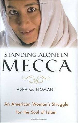 Standing Alone in Mecca: An American Woman's Struggle for the Soul of Islam