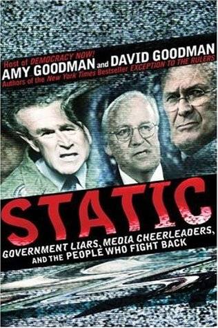 Static: Government Liars, Media Cheerleaders, and the People Who Fight Back
