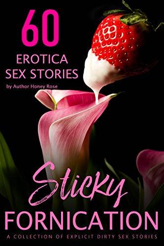 Sticky Fornication: A Collection Of Explicit Dirty Sex Stories