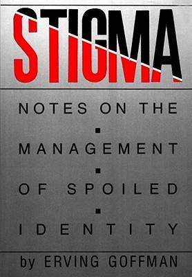 Stigma: Notes on the Management of Spoiled Identity