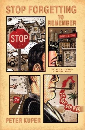 Stop Forgetting to Remember: The Autobiography of Walter Kurtz