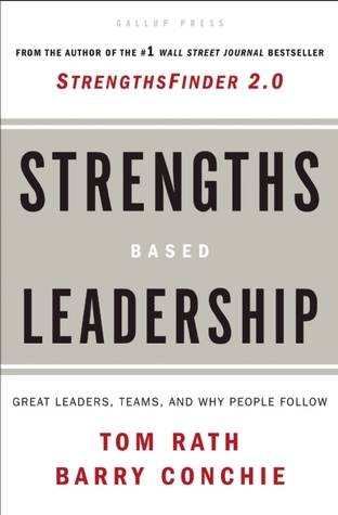 Strengths Based Leadership: Great Leaders, Teams, and Why People Follow: A Landmark Study of Great Leaders, Teams, and the Reasons Why We Follow