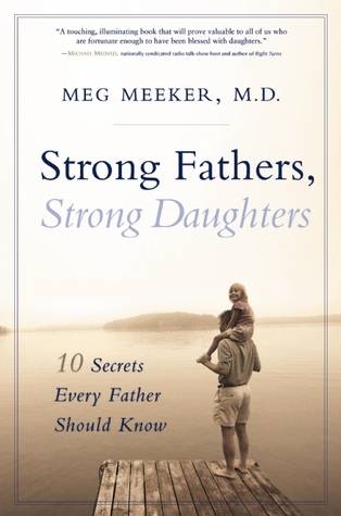 Strong Fathers, Strong Daughters: 10 Secrets Every Father Should Know