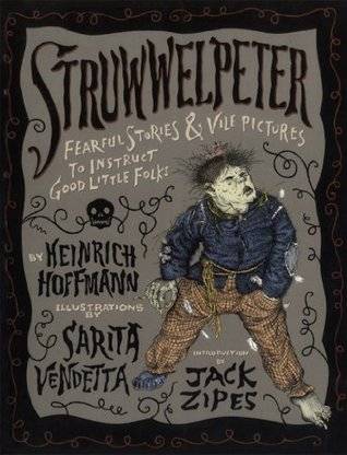 Struwwelpeter: Fearful Stories and Vile Pictures to Instruct Good Little Folks