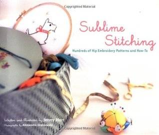 Sublime Stitching: Hundreds of Hip Embroidery Patterns and How-To