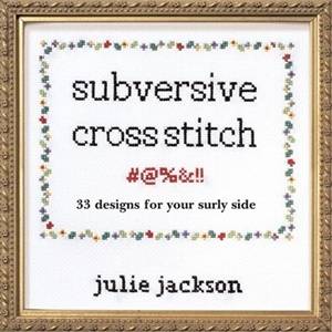 Subversive Cross Stitch: 33 Designs for Your Surly Side