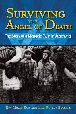 Surviving the Angel of Death: The Story of a Mengele Twin in Auschwitz