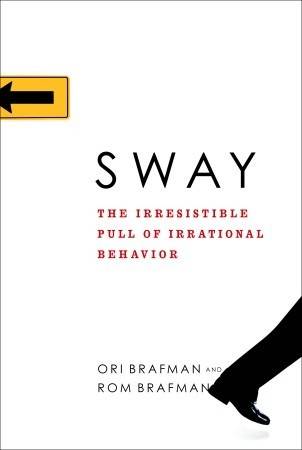 Sway: The Irresistible Pull of Irrational Behavior