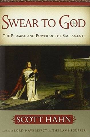 Swear to God The Promise and Power of the Sacraments