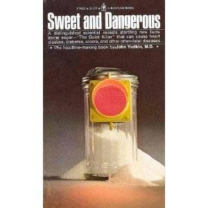 Sweet And Dangerous: The New Facts About The Sugar You Eat As A Cause Of Heart Disease, Diabetes, And Other Killers