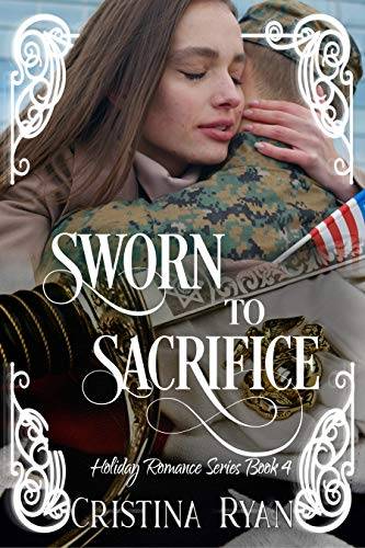 Sworn To Sacrifice: A Christian Military Romantic Suspense