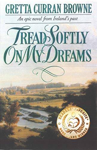 TREAD SOFTLY ON MY DREAMS: An Epic Novel From Ireland's Past: Based on the true events.