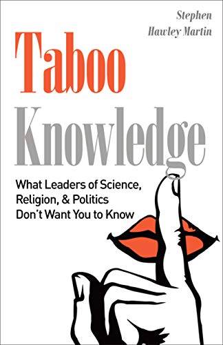 Taboo Knowledge: What Leaders of Science, Religion, & Politics Don’t Want You to Know
