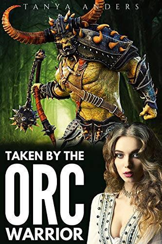 Taken by the Orc Warrior: A Steamy Monster Romance Novella