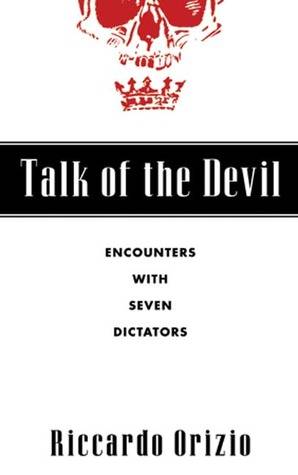 Talk of the Devil: Encounters with Seven Dictators