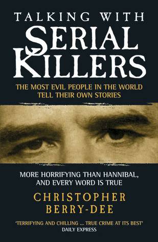 Talking with Serial Killers: The Most Evil People in the World Tell Their Own Stories