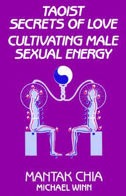 Taoist Secrets of Love: Cultivating Male Sexual Energy