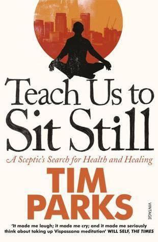 Teach Us to Sit Still: A Skeptic's Search for Health and Healing