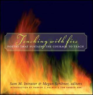 Teaching with Fire: Poetry That Sustains the Courage to Teach